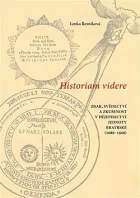 Historiam videre: Zrak, svědectví a zkušenost v dějepisectví Jednoty bratrské (1600–1660)