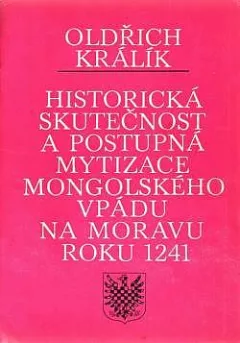 Historická skutečnost a postupná mytizace mongolského vpádu na Moravu roku 1241