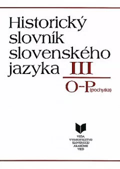Historický slovník slovenského jazyka III: O–P (pochytka)