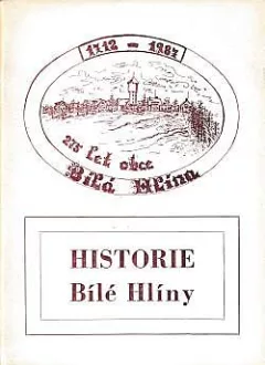 Historie Bílé Hlíny: 275 let obce (1712-1987)