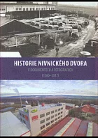 Historie Nivnického dvora v dokumentech a fotografiích (1260 - 2017)