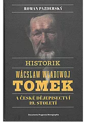 Historik Wácslaw Wladiwoj Tomek a české dějepisectví 19. století