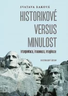 Historikové versus minulost: Interpretace, inscenace, imaginace