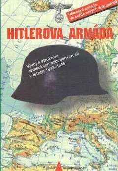 Hitlerova armáda - vývoj a struktura německých ozbrojených sil v letech 1933-1945
