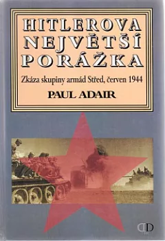 Hitlerova největší porážka: Zkáza skupiny armád Střed, červen 1944