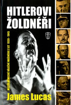 Hitlerovi žoldnéři: Mistři německé válečné mašinérie z let 1939-1945