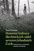 Hmotná kultura šlechtických sídel severovýchodních Čech: Každodennost ve středověku pohledem archeologie