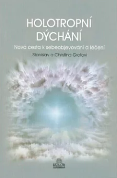 Holotropní dýchání - Nová cesta k sebeobjevování a léčení