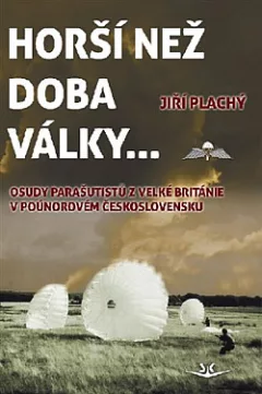 Horší než doba války: Osudy parašutistů z Velké Británie v poúnorovém Československu