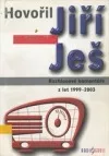 Hovořil Jiří Ješ. Rozhlasové komentáře z let 1999-2003