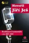 Hovořil Jiří Ješ. Rozhlasové komentáře z let 2007-2009