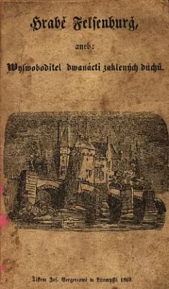 Hrabě Felsenburg, aneb, Wyswoboditel dwanácti zaklených duchů