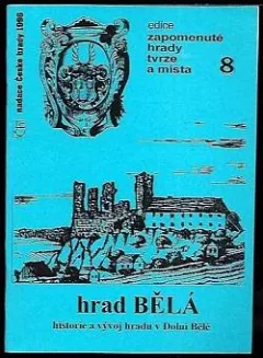 Hrad Bělá: Historie a vývoj hradu v Dolní Bělé