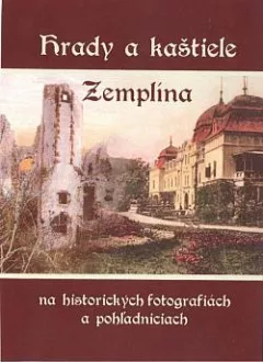Hrady a kaštiele Zemplína na historických fotografiách a pohľadniciach