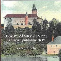 Hrady, zámky a tvrze na starých pohlednicích IV. - Severní Čechy