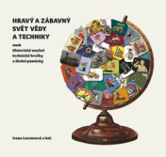 Hravý a zábavný svět vědy a techniky aneb historické naučné technické hračky a školní pomůcky