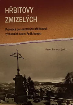 Hřbitovy zmizelých: Průvodce po sudetských hřbitovech východních Čech - Podkrkonoší