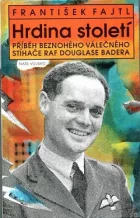 Hrdina století - Příběh beznohého válečného stíhače RAF Douglase Badera