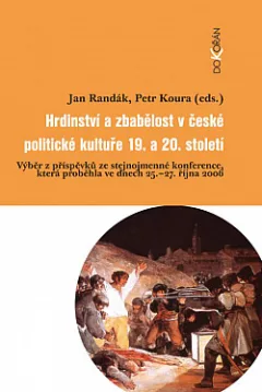 Hrdinství a zbabělost v české politické kultuře 19. a 20. století