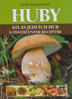 Huby: Atlas jedlých húb s osvedčenými receptmi