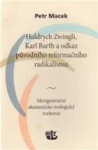 Huldrych Zwingli, Karl Barth a odkaz původního reformačního radikalismu. Mezigenerační ekumenicko-teologický rozhovor