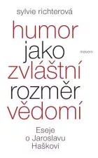 Humor jako zvláštní rozměr vědomí: Eseje o Jaroslavu Haškovi