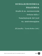 Hungarobohemica Pragensia. Studie k 60. narozeninám Evžena Gála / Tanulmányok Gál Jenő 60. születésnapjára