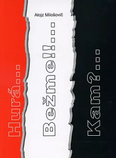 Hurá... Bežme!!... Kam?...