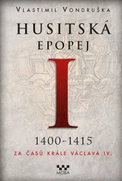 Husitská epopej. I, 1400-1415 - za časů krále Václava IV.