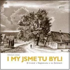 I my jsme tu byli I: O životě v Nepomuku a na Zalánech