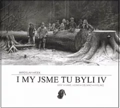 I my jsme tu byli IV: Lesy lesáků, lesních dělníků a pytláků