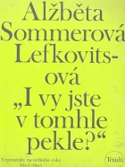 "I vy jste v tomhle pekle?" - Vzpomínky na neblahé roky 1944-1945