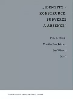 Identity - konstrukce, subverze a absence