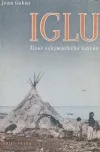 Iglu. Ze života eskymáckého kmene