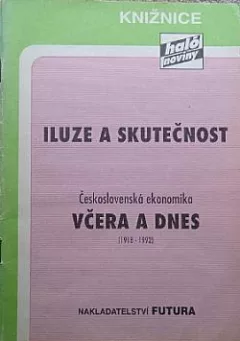 Iluze a skutečnost: Československá ekonomika včera a dnes 1918-1992