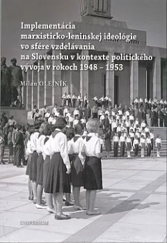 Implementácia marxisticko-leninskej ideológie vo sfére vzdelávania na Slovensku v kontexte politického vývoja v rokoch 1948-1953