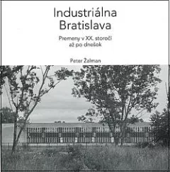 Industriálna Bratislava: Premeny v XX. stroročí až po dnešok