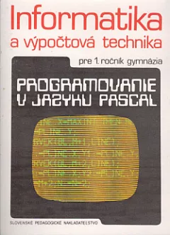 Informatika a výpočtová technika pre 1. ročník gymnázia: Programovanie v jazyku PASCAL