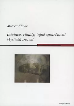 Iniciace, rituály, tajné společnosti: Mystická zrození