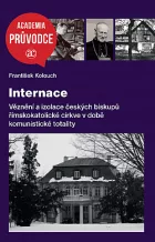 Internace: Věznění a izolace českých biskupů římskokatolické církve v době komunistické totality