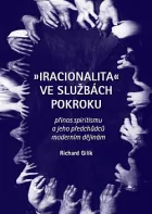 Iracionalita ve službách pokroku: Přínos spiritismu a jeho předchůdců moderním dějinám
