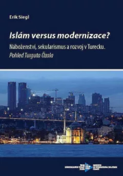 Islám versus modernizace?: Náboženství, sekularismus a rozvoj v Turecku