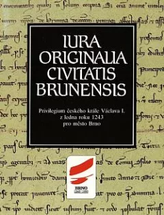 Iura originalia civitatis Brunensis: privilegium českého krále Václava I. z ledna roku 1243 pro město Brno