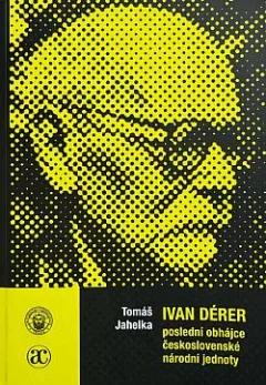 Ivan Dérer - poslední obhájce československé národní jednoty