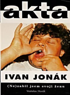 Ivan Jonák: (Ne)zabil jsem svoji ženu
