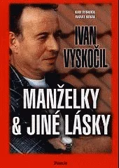 Ivan Vyskočil : Manželky & jiné lásky