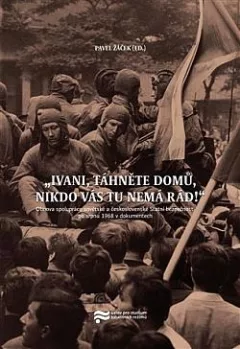 „Ivani, táhněte domů, nikdo vás tu nemá rád!“: Obnova spolupráce sovětské a československé Státní bezpečnosti po srpnu 1968 v dokumentech