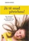 Já tě snad přetrhnu!