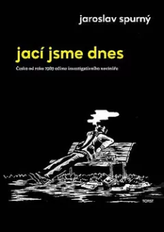Jací jsme dnes - Česko od roku 1989 očima investigativního novináře