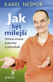 Jak být milejší: Zdravé emoce prakticky a jednoduše